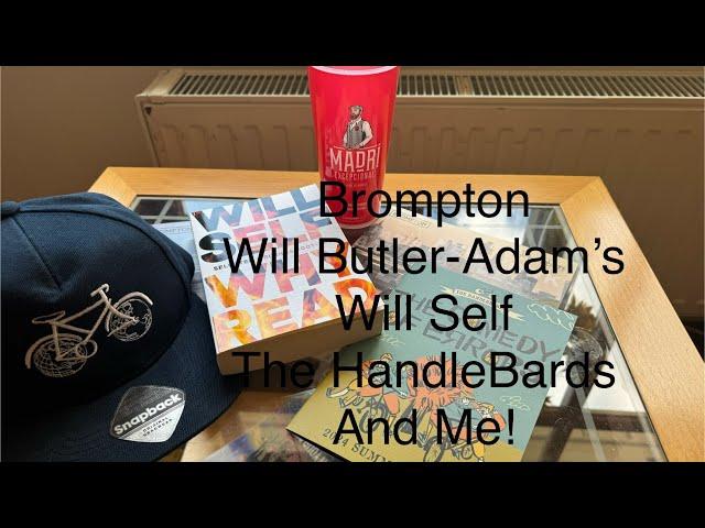 Brompton. Will Butler-Adams. Will Self. The HandleBards And Me! Daily Blog 26/31