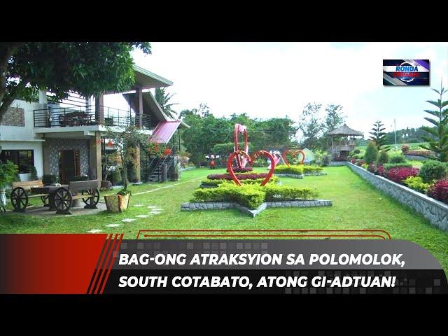 Bag-ong atraksyion sa Polomolok, South Cotabato, atong gi-adtuan!