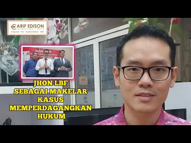 JHON LBF SEBAGAI MAKELAR KASUS MEMPERDAGANGKAN HUKUM