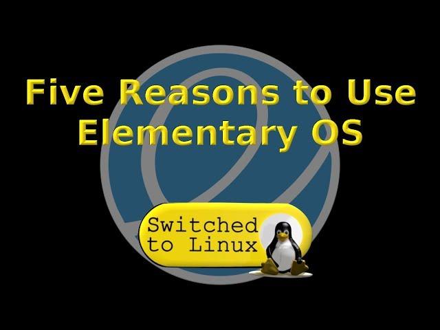 Top 5 Reasons to Use Elementary OS