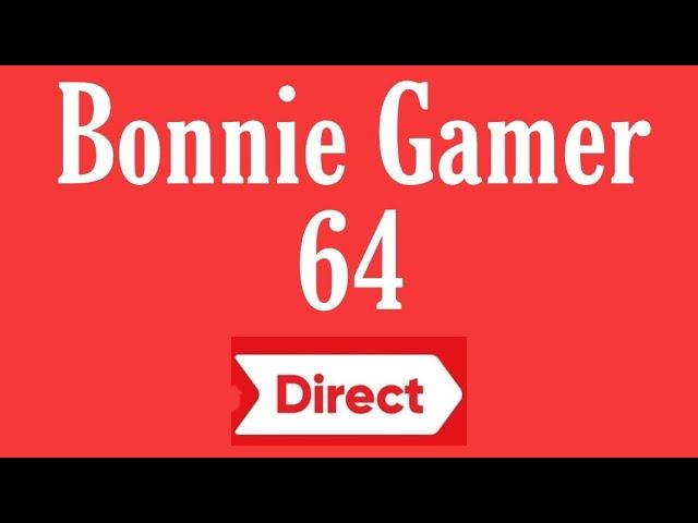 Bonnie Gamer 64 Direct 8•31•19