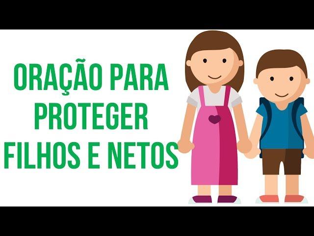 ORAÇÃO PARA PROTEGER FILHOS E NETOS