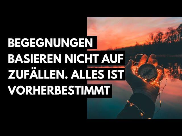 Gesetz der Anziehung: Begegnungen basieren nicht auf Zufällen  Alles ist vorherbestimmt.