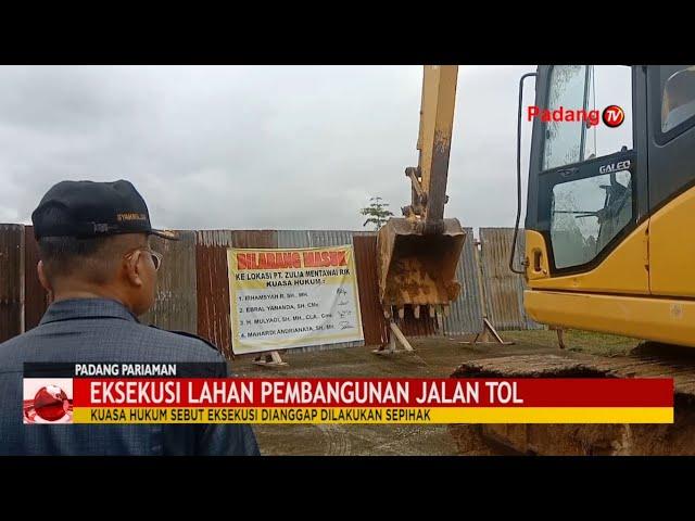 Eksekusi Lahan Jalan Tol Padang-Pekanbaru Di Nagari Buayan Padang Pariaman Diwarnai Perdebatan