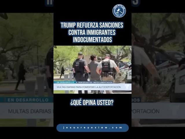 Trump refuerza sanciones contra inmigrantes indocumentados #inmigración #jesusreyeslaw