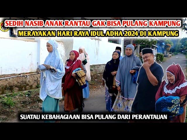 BIKIN MENANGIS ANAK RANTAU , SUASANA HARI RAYA IDUL ADHA 2024 DI KAMPUNG