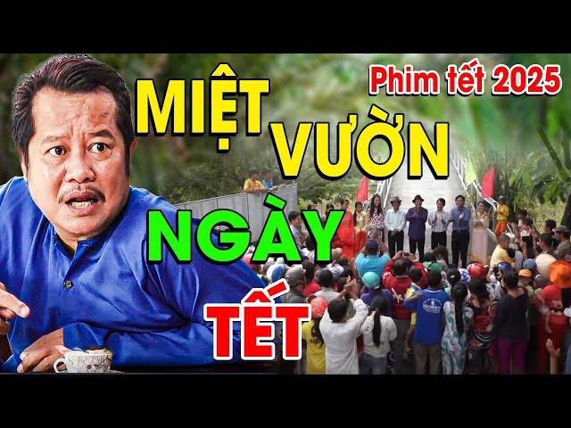 MIỆT VƯỜN NGÀY TẾT | Phim Hài Tết 2025 Mới Nhất | Phim Tết Việt Nam 2025 | Phim Việt Nam Hay 2025