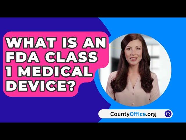 What Is An FDA Class 1 Medical Device? - CountyOffice.org