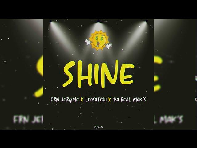 FRN Jerome - Shine Ft LeoSatchi & DaRealMak's (Audio)