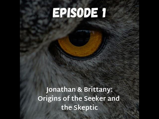 Jonathan and Brittany: Origins of the Seeker and the Skeptic