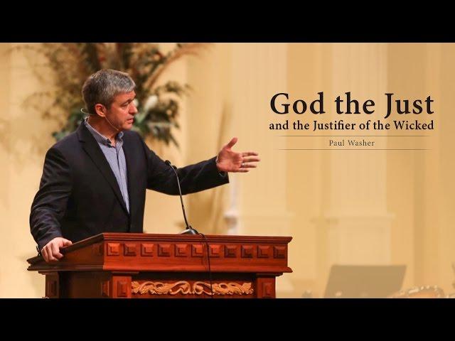 God the Just and the Justifier of the Wicked - Paul Washer
