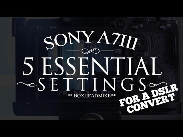 Sony A7iii - 5 ESSENTIAL SETTINGS