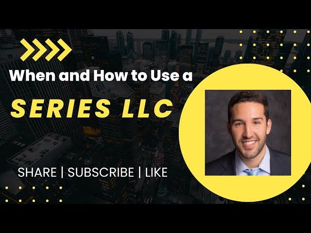 When and How to Use a Series LLC