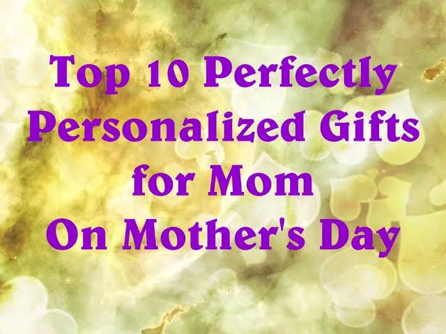 Top 10 Perfectly Personalized Gifts for Mom on Mother's Day