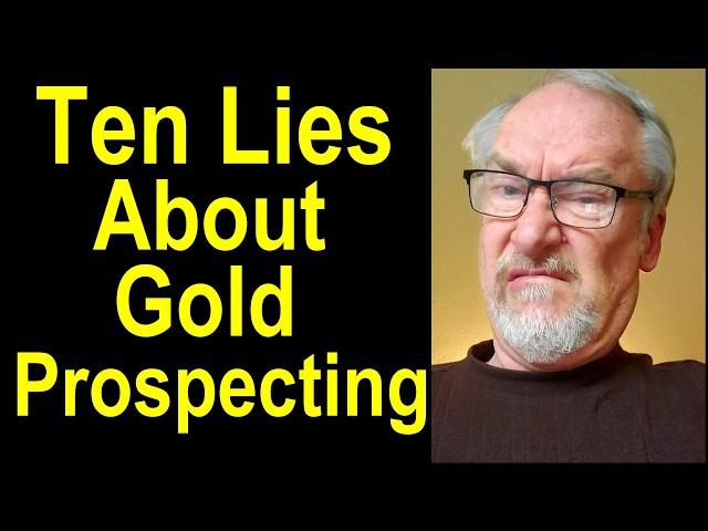 I'm exploding 10 lies that can keep you from Gold Prospecting success