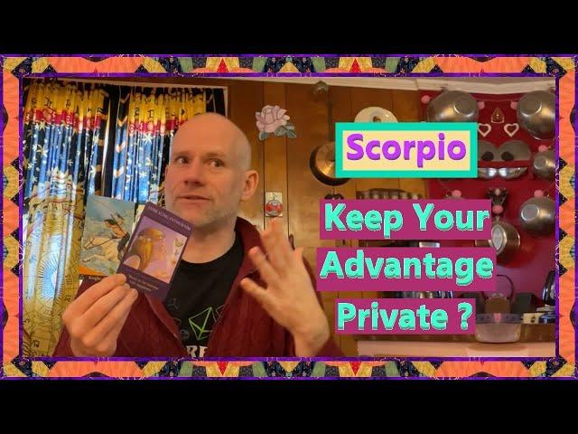 Scorpio - Keep Your Advantage Private ?