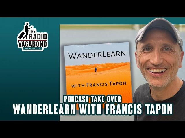 265 PODCAST TAKE-OVER: Wanderlearn with Francis Tapon