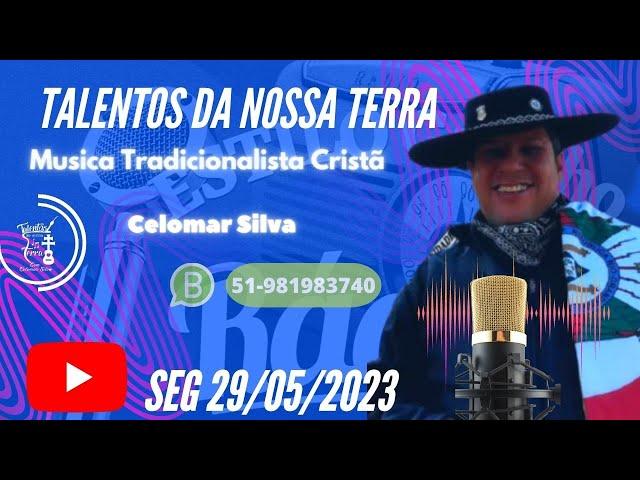 Talentos da Nossa Terra Com Celomar Silva Whatsapp: (51)981983740 / 29/05/2023