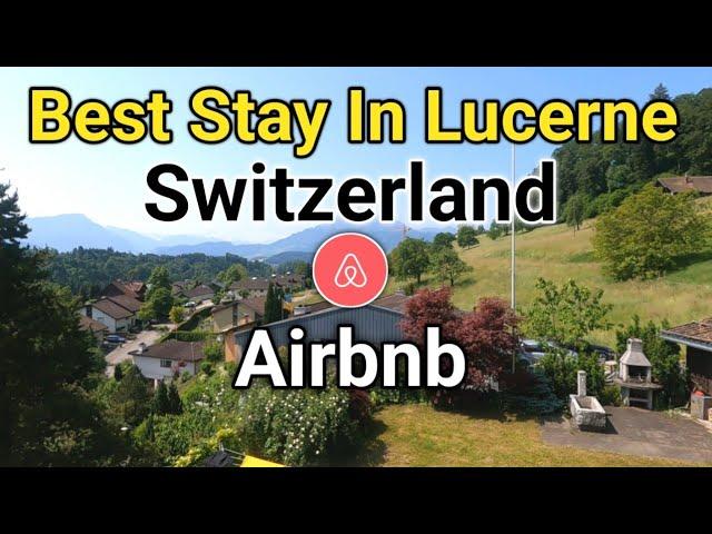 Best stay  in Lucerne Switzerland | Airbnb in Lucerne Switzerland