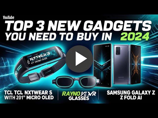 Top 3 New Gadgets you need to buy in 2024