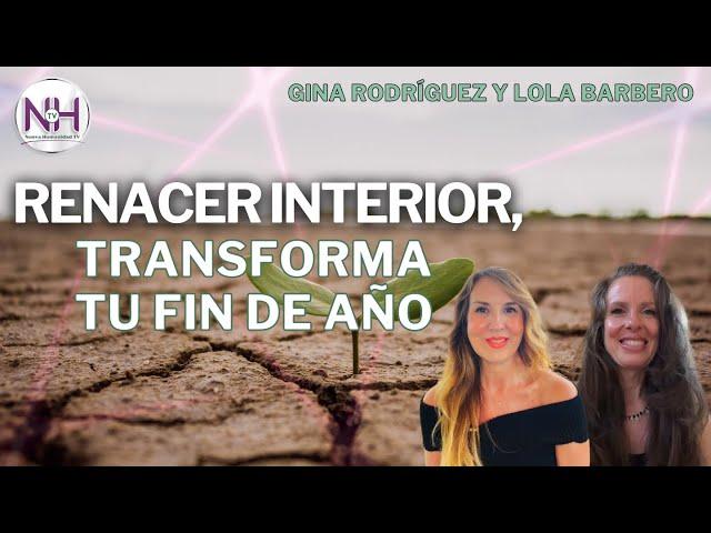 RENACER INTERIOR, TRANSFORMA TU FIN DE AÑO, con Lola Barbero y Gina Rodríguez-en Nueva HumanidadTV