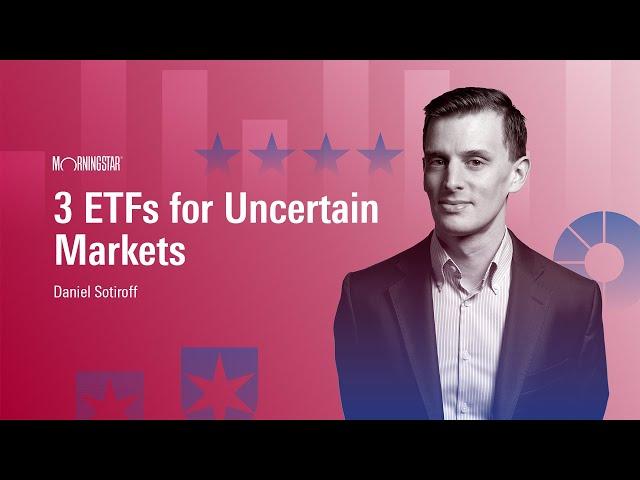 3 ETFs for Uncertain Markets