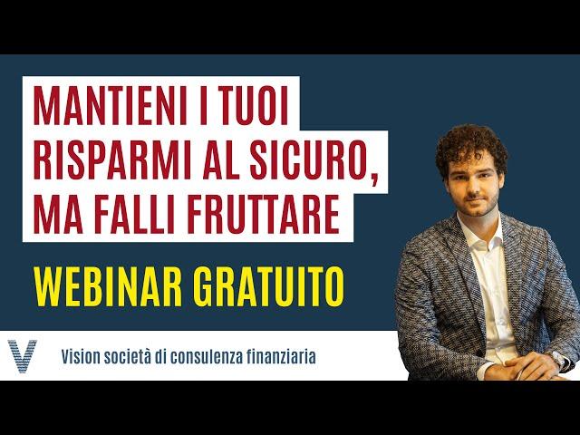 Mantieni i tuoi risparmi al sicuro, ma falli fruttare (Webinar)