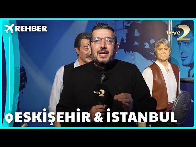 Rehber 300. Bölüm | ESKİŞEHİR & İSTANBUL