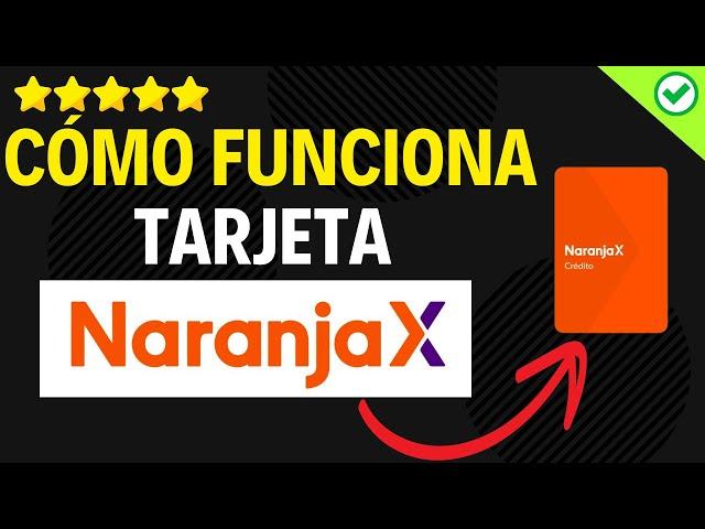 ️ Como Funciona Tarjeta Naranja X ️