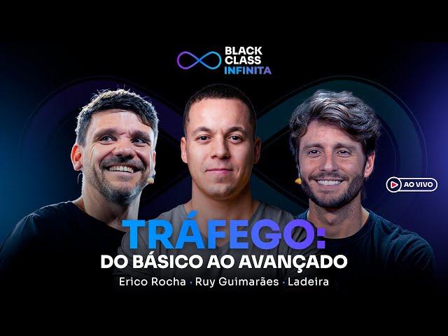 TRÁFEGO: Do básico ao avançado | Black Class Infinita - Erico + Ruy + Ladeira