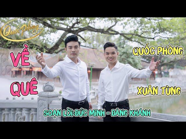 Về Quê | Thể Hiện:Quốc Phòng -Xuân Tùng (Soạn Lời: Đức Minh - Đăng Khánh) [Official MV]