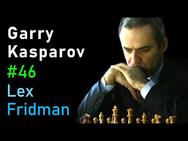 Garry Kasparov: Chess, Deep Blue, AI, and Putin | Lex Fridman Podcast #46