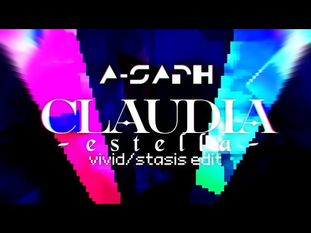 A-Saph - CLAUDIA -estella- (vivid/stasis edit)