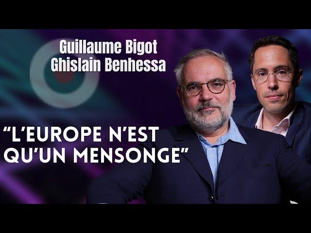 GUILLAUME BIGOT / GHISLAIN BENHESSA : "L'EUROPE N'EST QU'UN MENSONGE"