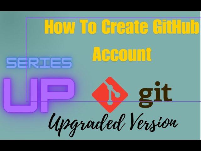 How To Create GitHub Account(Upgraded Version)