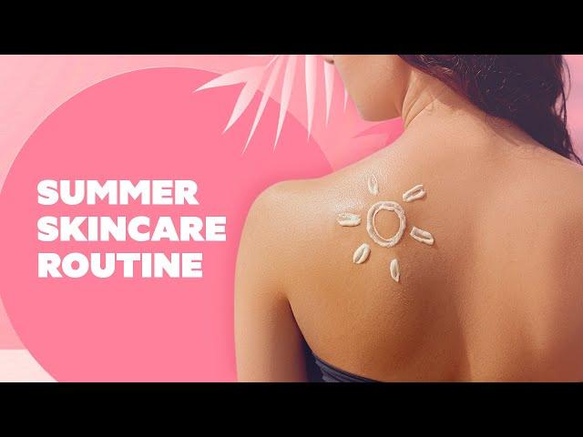 Ultimate skincare guide for hot, humid weather | Summer Skincare Routine | Be Beautiful