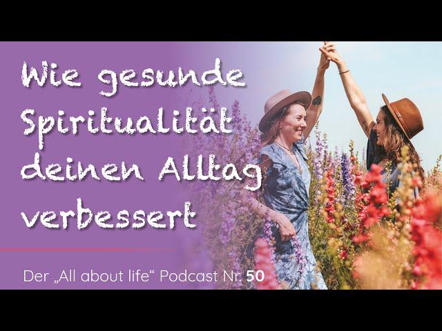 Spiritualität im Alltag | Was spirituell leben bedeutet und wie es dir hilft | Podcast | # 50