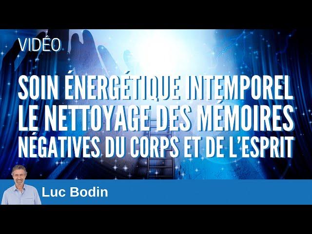 Soin énergétique intemporel - Nettoyage des mémoires négatives du corps et de l’esprit