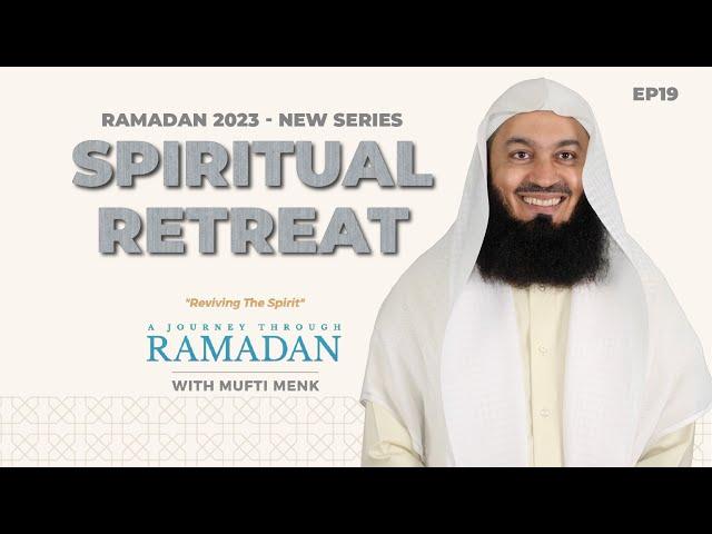 NEW | Itikaf: The Spiritual Retreat and Its Benefits - Ep 19 - Mufti Menk