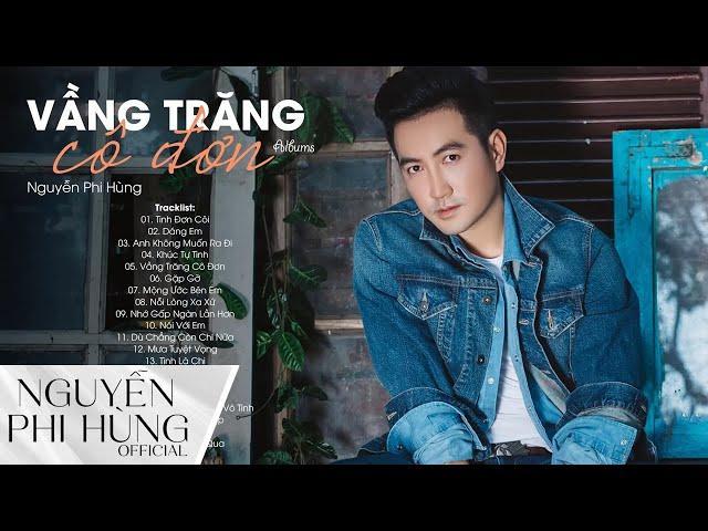 TÌNH ĐƠN CÔI, VẦNG TRĂNG CÔ ĐƠN | Những Ca Khúc Dành Cho Thế Hệ 8x 9x Hay Nhất Của NGUYỄN PHI HÙNG