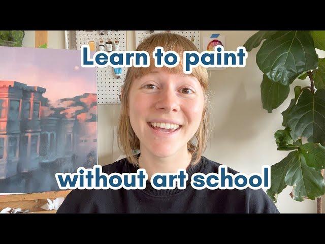 Learn to paint without going to art school - self taught painter tips