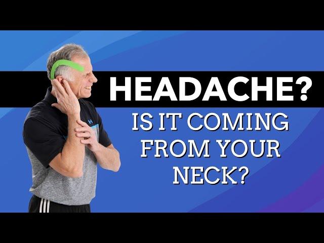 Two Self-Tests & 5 Signs Your Headache is Coming From Your Neck. Plus Possible Causes.