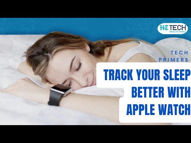 Track Your Sleep Better With Apple Watch | Tech Primer | HT Tech