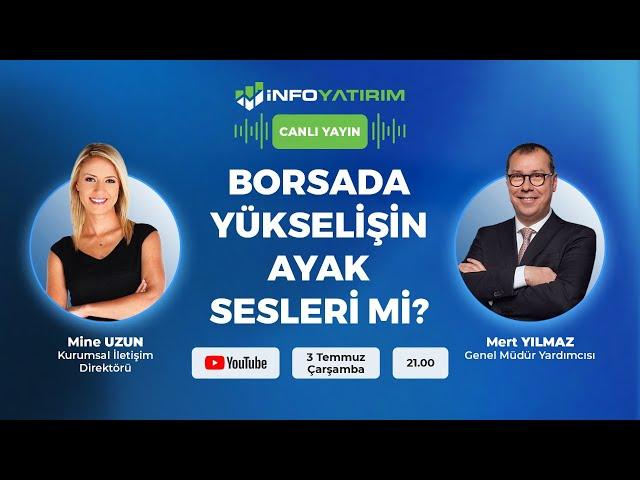 BORSADA YÜKSELİŞİN AYAK SESLERİ Mİ? Mert Yılmaz Yorumluyor | İnfo Yatırım