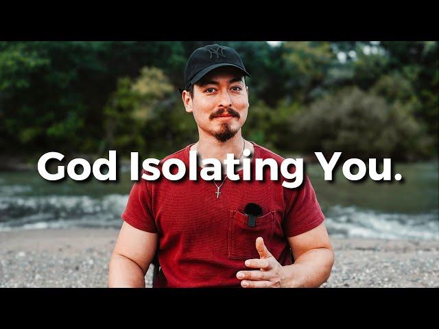 THIS IS WHY GOD IS ISOLATING YOU! (You've Been Chosen...)