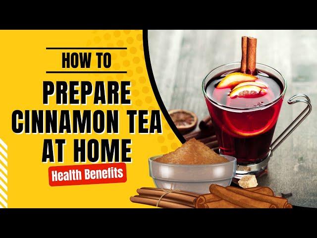 How to Prepare Cinnamon Tea at Home | Easy Recipe and Health Benefits