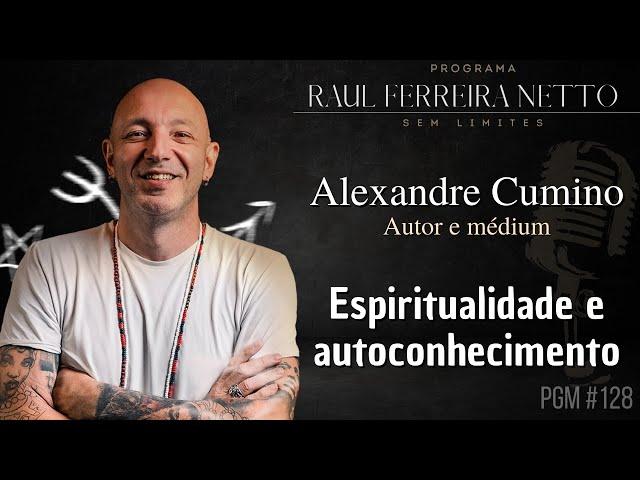 ALEXANDRE CUMINO - ESPIRITUALIDADE E AUTOCONHECIMENTO - SEM LIMITES #128