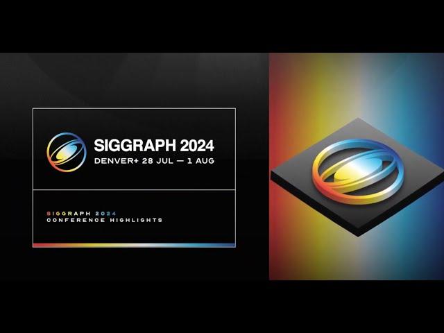 SIGGRAPH 2024 Conference Highlights