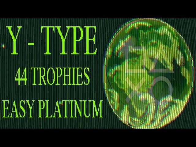 Y-Type Quick Trophy Guide - Easy Platinum With 44 Trophies PS4, PS5