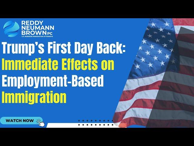 Trump’s First Day Back: Immediate Effects on Employment-Based Immigration